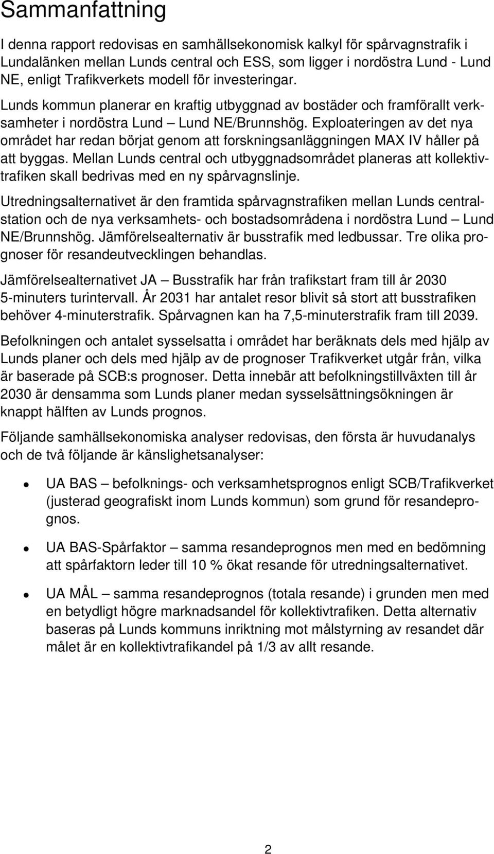 Exploateringen av det nya området har redan börjat genom att forskningsanläggningen MAX IV håller på att byggas.