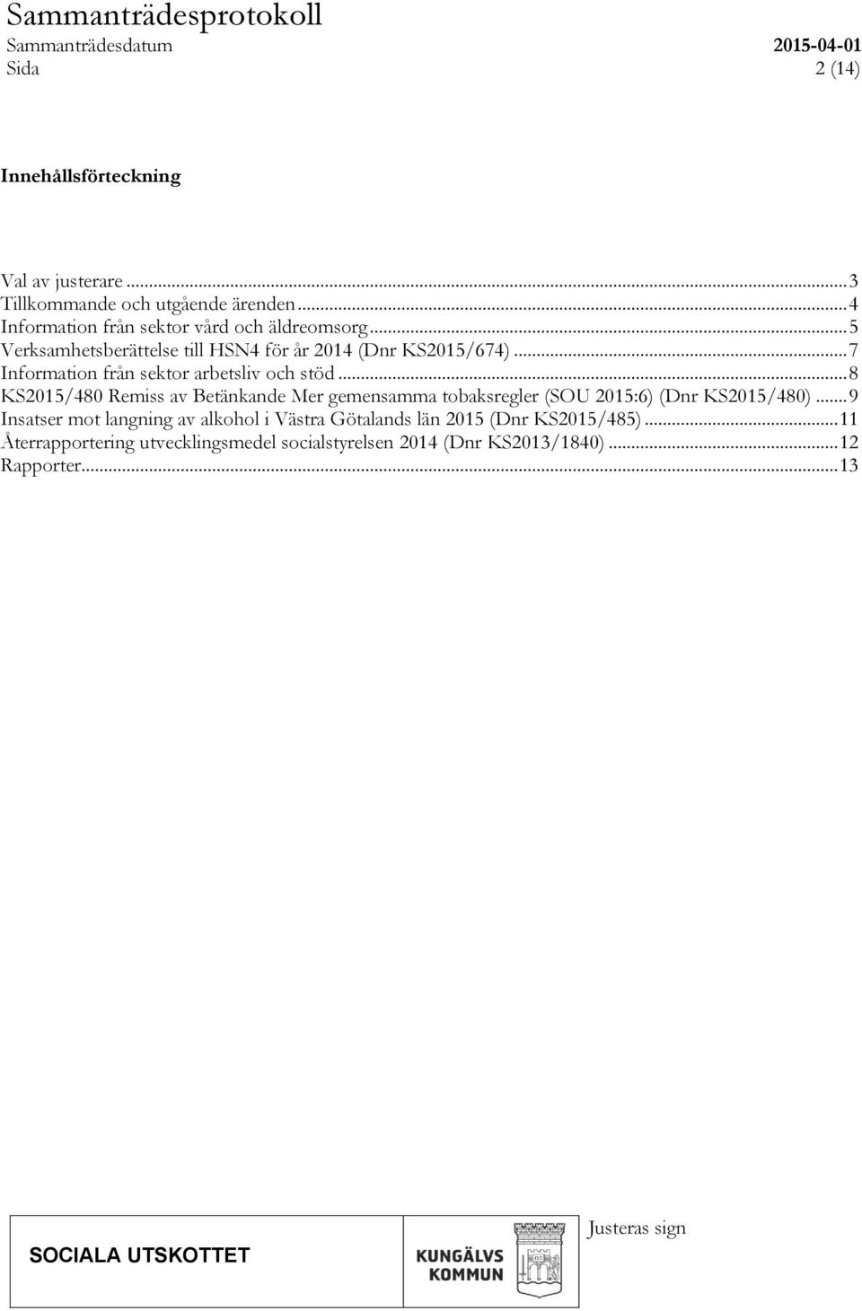 .. 7 Information från sektor arbetsliv och stöd.