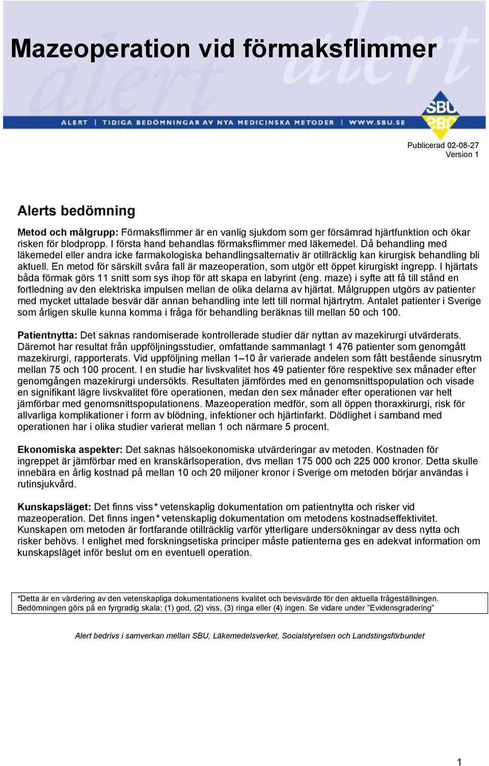 En metod för särskilt svåra fall är mazeoperation, som utgör ett öppet kirurgiskt ingrepp. I hjärtats båda förmak görs 11 snitt som sys ihop för att skapa en labyrint (eng.