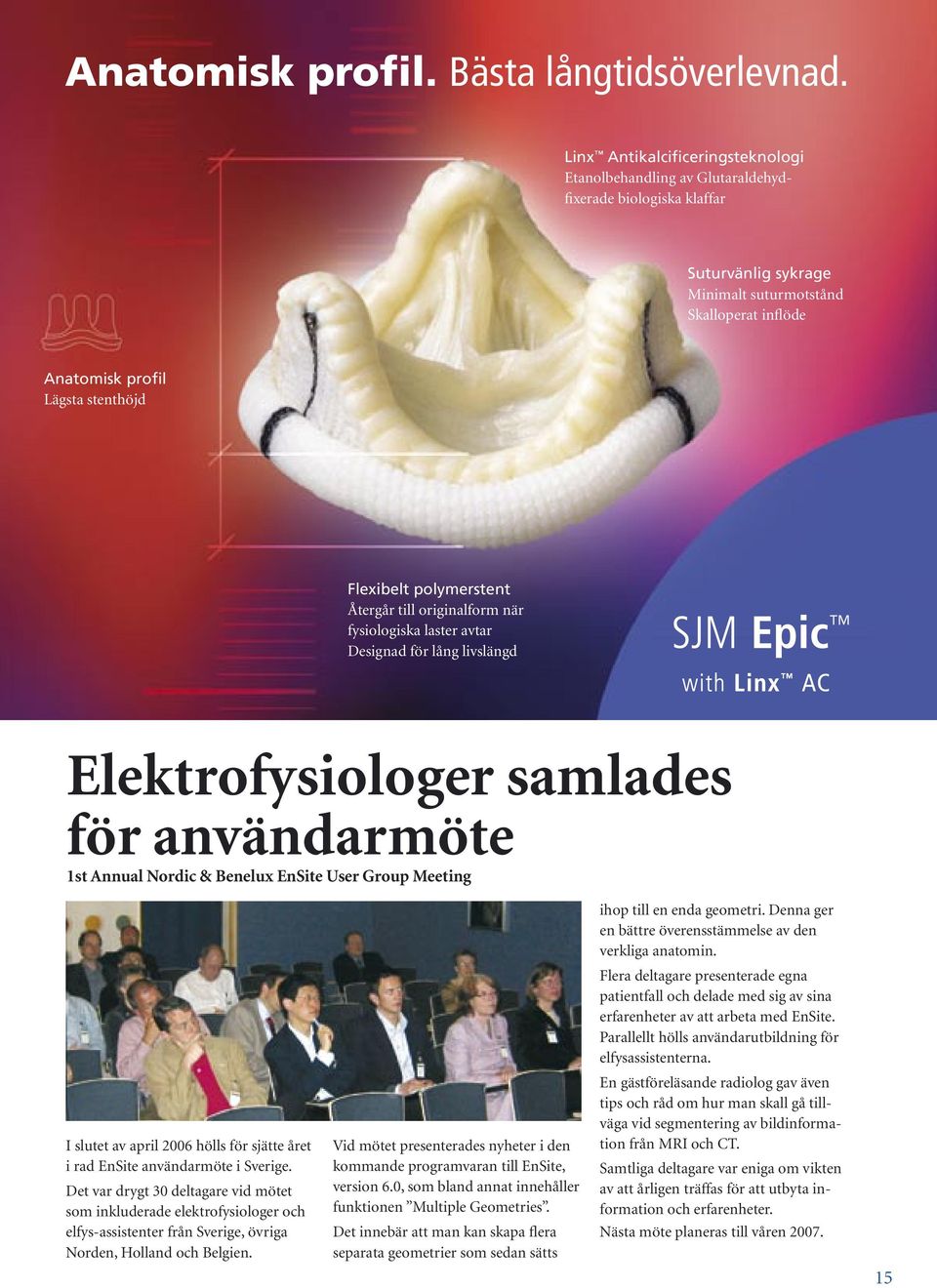 Flexibelt polymerstent Återgår till originalform när fysiologiska laster avtar Designad för lång livslängd Elektrofysiologer samlades för användarmöte 1st Annual Nordic & Benelux EnSite User Group