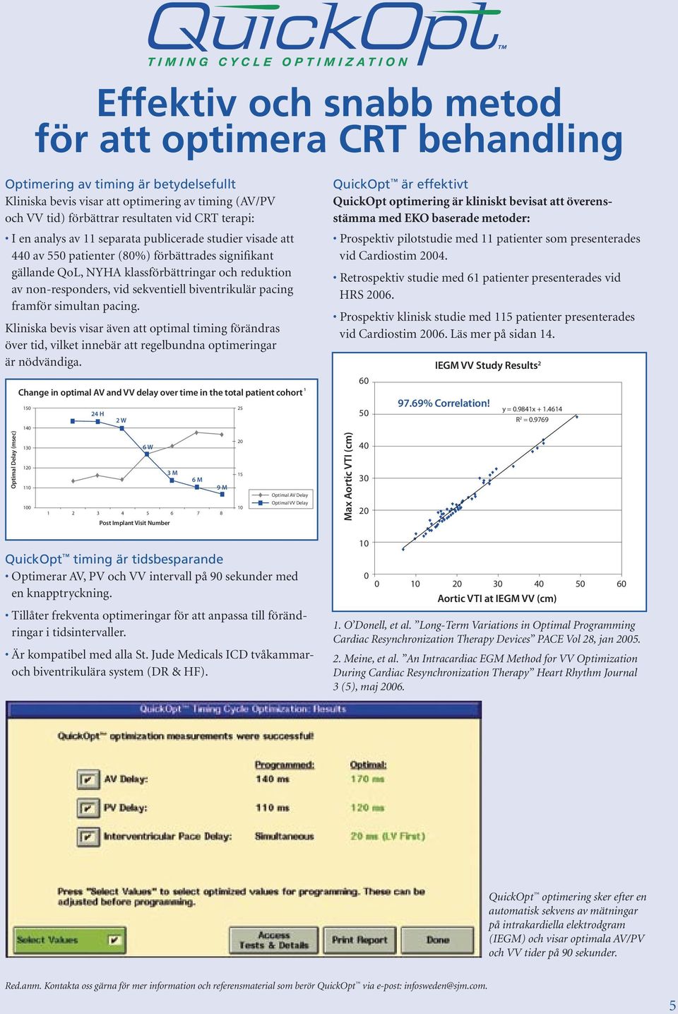 biventrikulär pacing framför simultan pacing. Kliniska bevis visar även att optimal timing förändras över tid, vilket innebär att regelbundna optimeringar är nödvändiga.