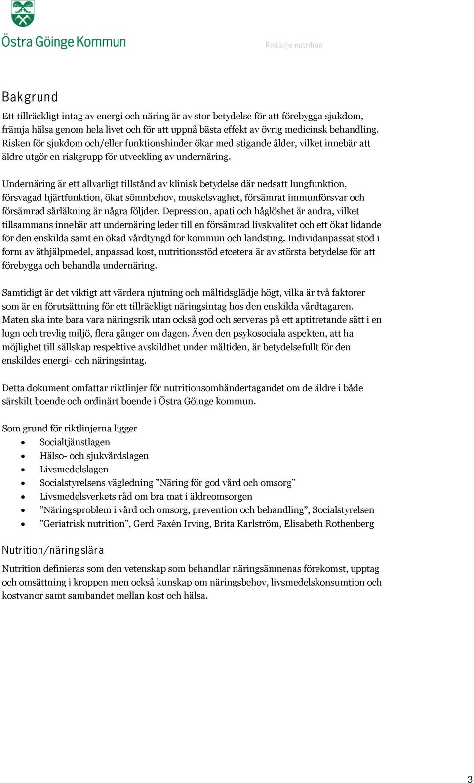 Undernäring är ett allvarligt tillstånd av klinisk betydelse där nedsatt lungfunktion, försvagad hjärtfunktion, ökat sömnbehov, muskelsvaghet, försämrat immunförsvar och försämrad sårläkning är några