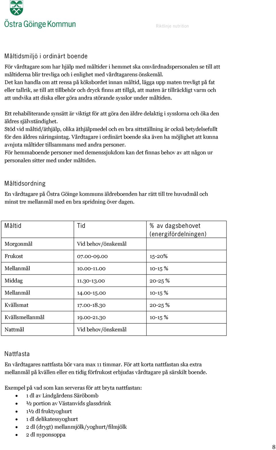 att diska eller göra andra störande sysslor under måltiden. Ett rehabiliterande synsätt är viktigt för att göra den äldre delaktig i sysslorna och öka den äldres självständighet.