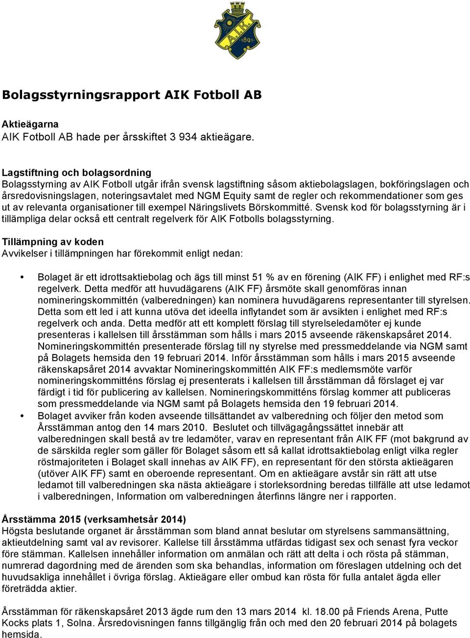 regler och rekommendationer som ges ut av relevanta organisationer till exempel Näringslivets Börskommitté.