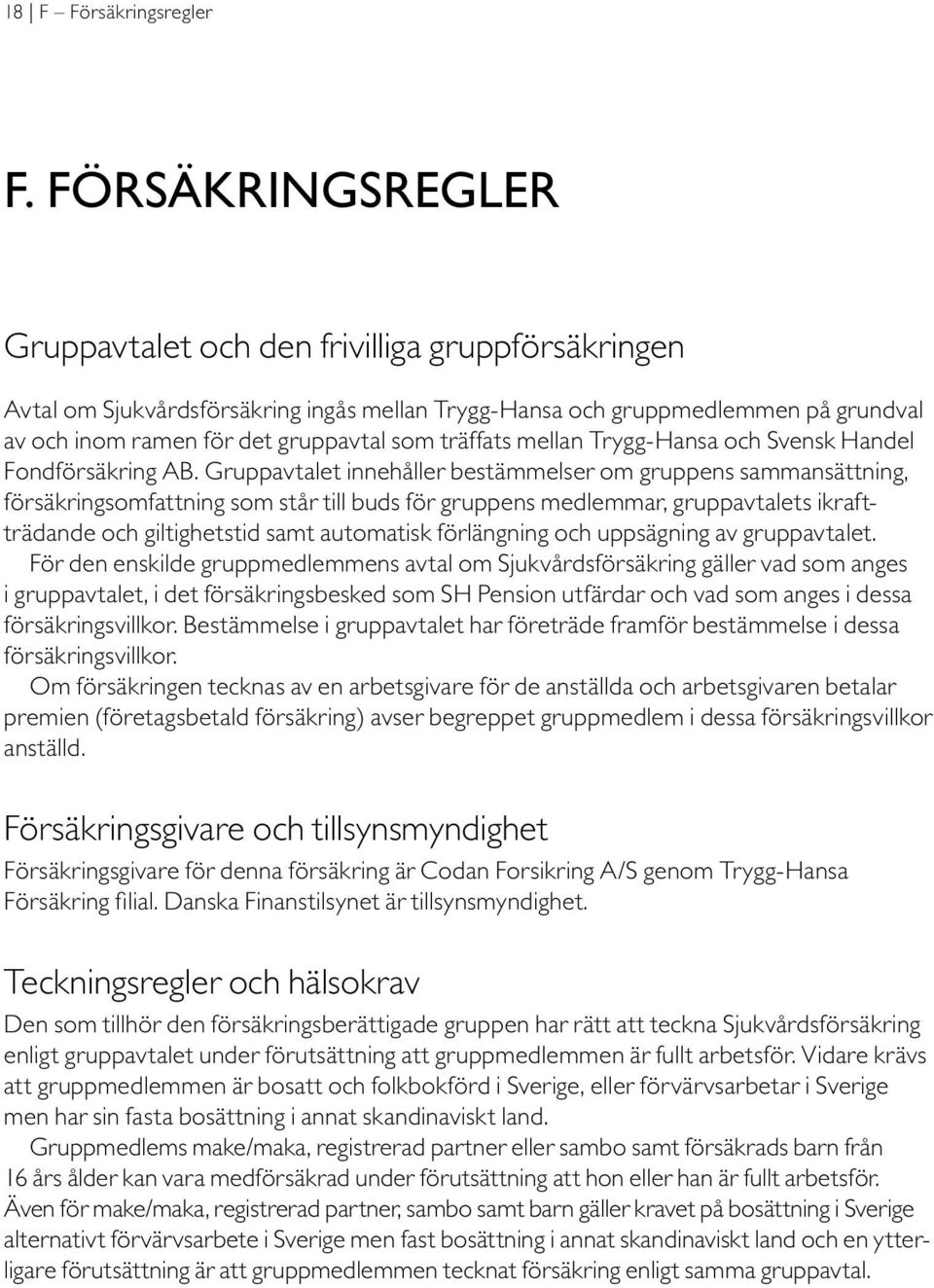 träffats mellan Trygg-Hansa och Svensk Handel Fondförsäkring AB.
