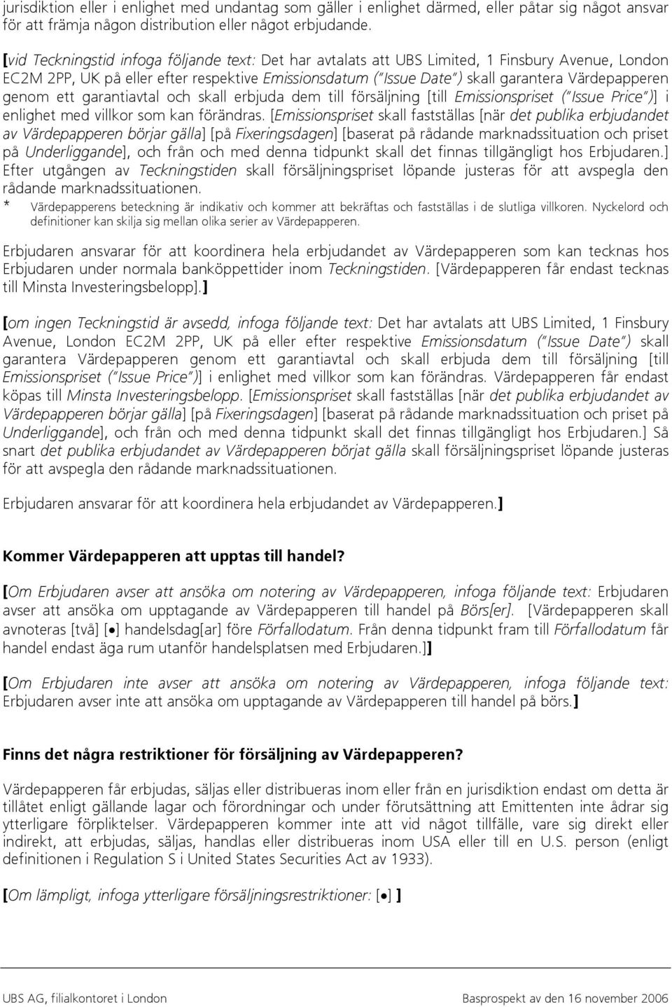 genom ett garantiavtal och skall erbjuda dem till försäljning [till Emissionspriset ( Issue Price )] i enlighet med villkor som kan förändras.