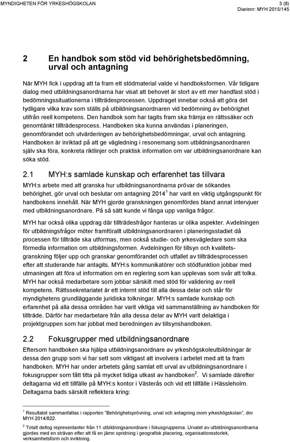 Uppdraget innebar också att göra det tydligare vilka krav som ställs på utbildningsanordnaren vid bedömning av behörighet utifrån reell kompetens.