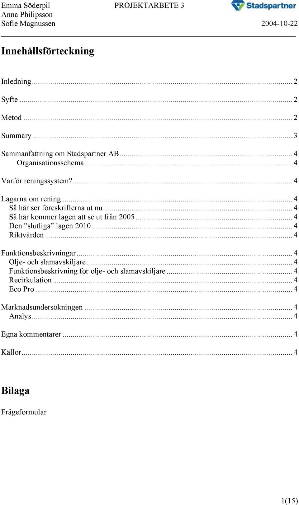 .. 4 Den slutliga lagen 2010... 4 Riktvärden... 4 Funktionsbeskrivningar... 4 Olje- och slamavskiljare.