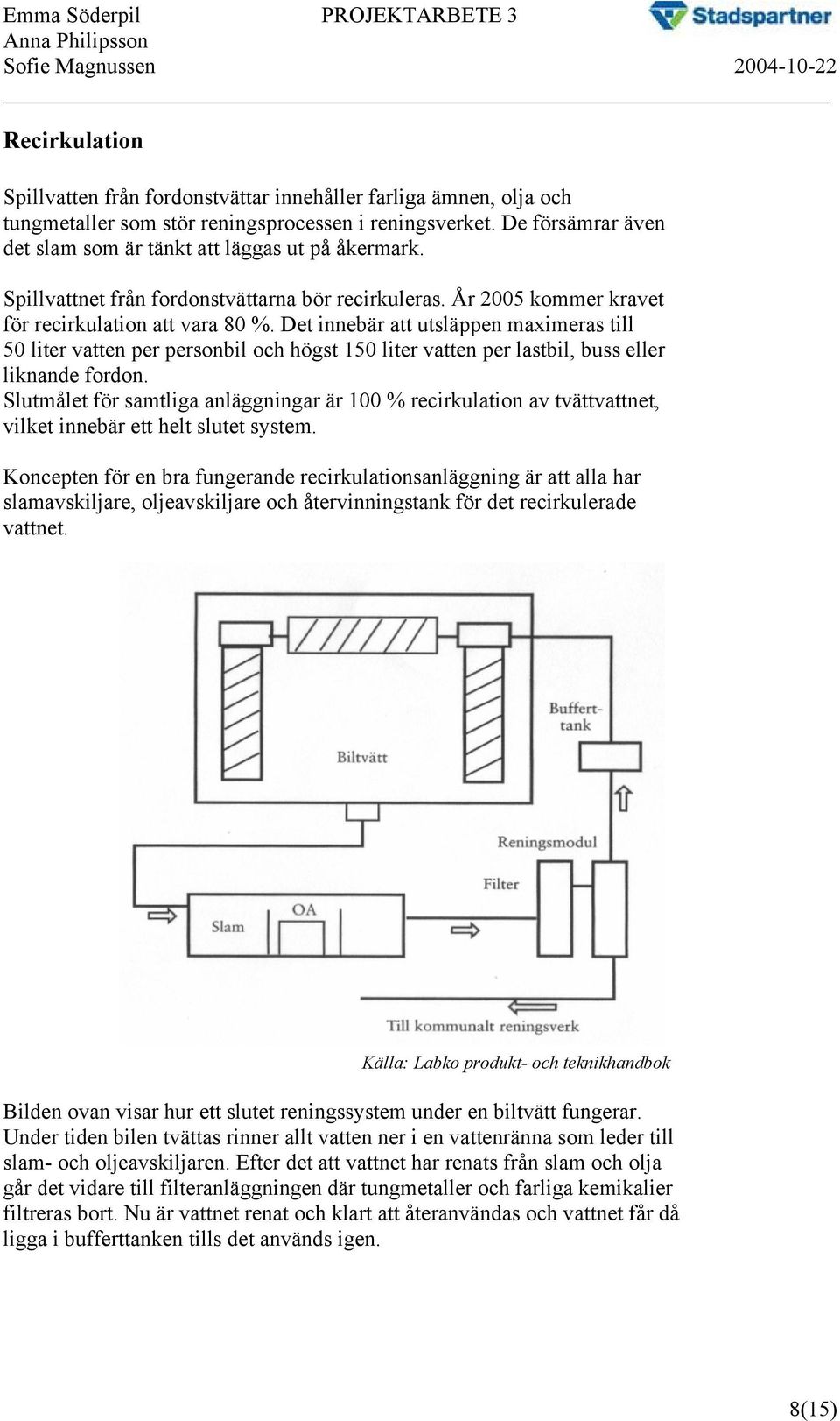 Det innebär att utsläppen maximeras till 50 liter vatten per personbil och högst 150 liter vatten per lastbil, buss eller liknande fordon.