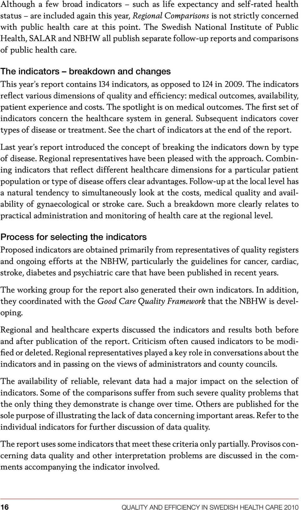 The indicators breakdown and changes This year s report contains 134 indicators, as opposed to 124 in 2009.