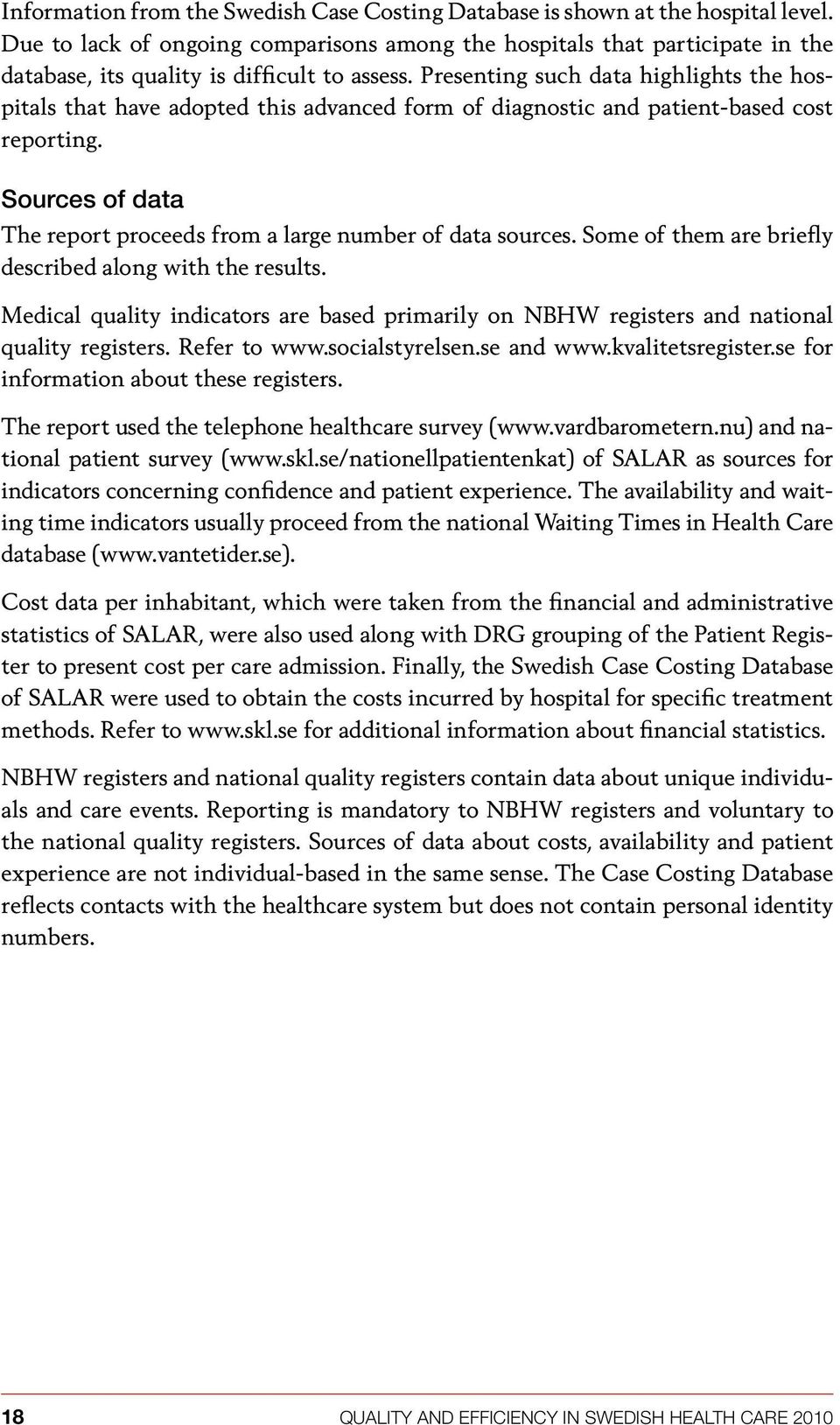 Presenting such data highlights the hospitals that have adopted this advanced form of diagnostic and patient-based cost reporting.