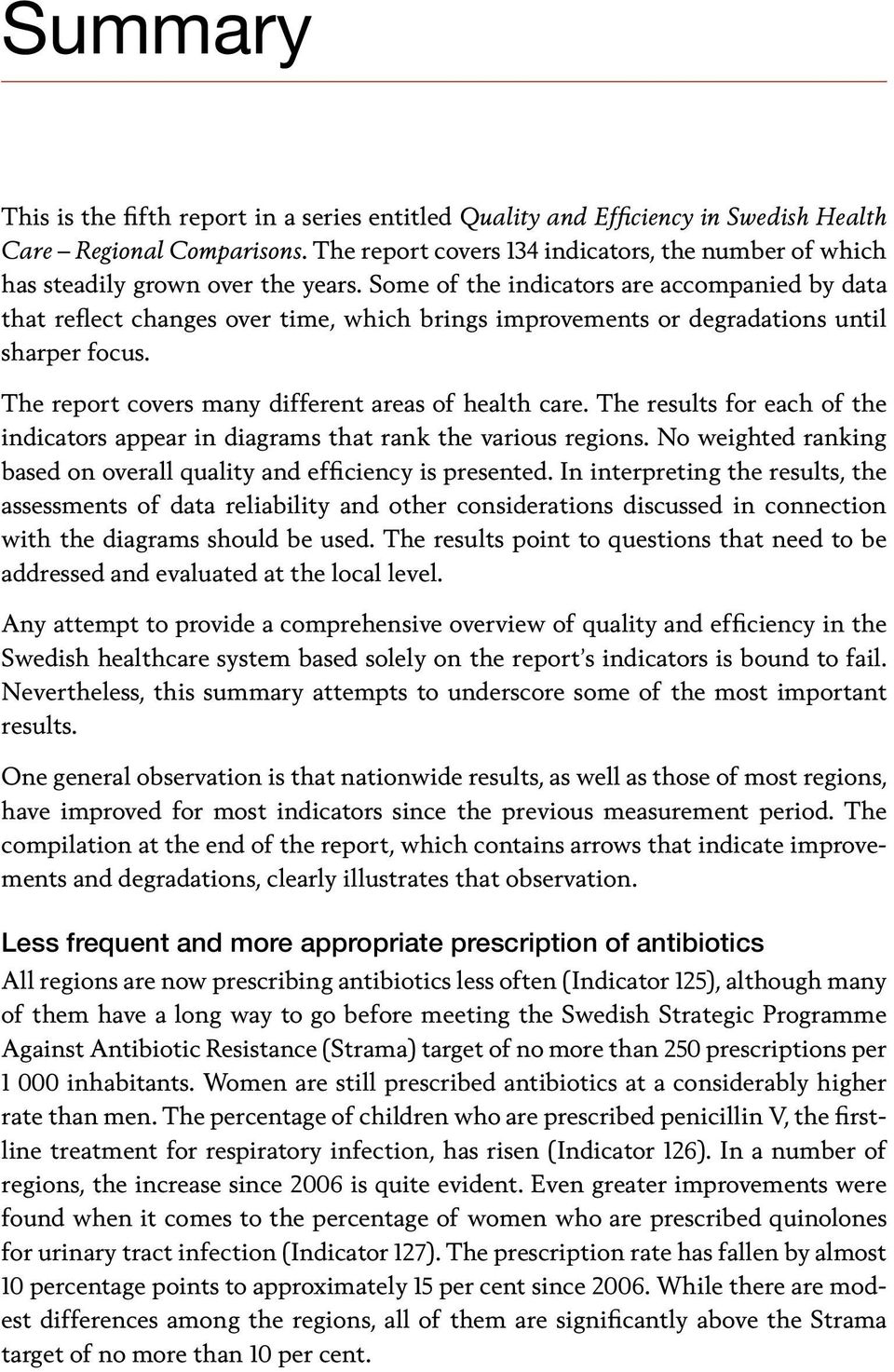 Some of the indicators are accompanied by data that reflect changes over time, which brings improvements or degradations until sharper focus. The report covers many different areas of health care.