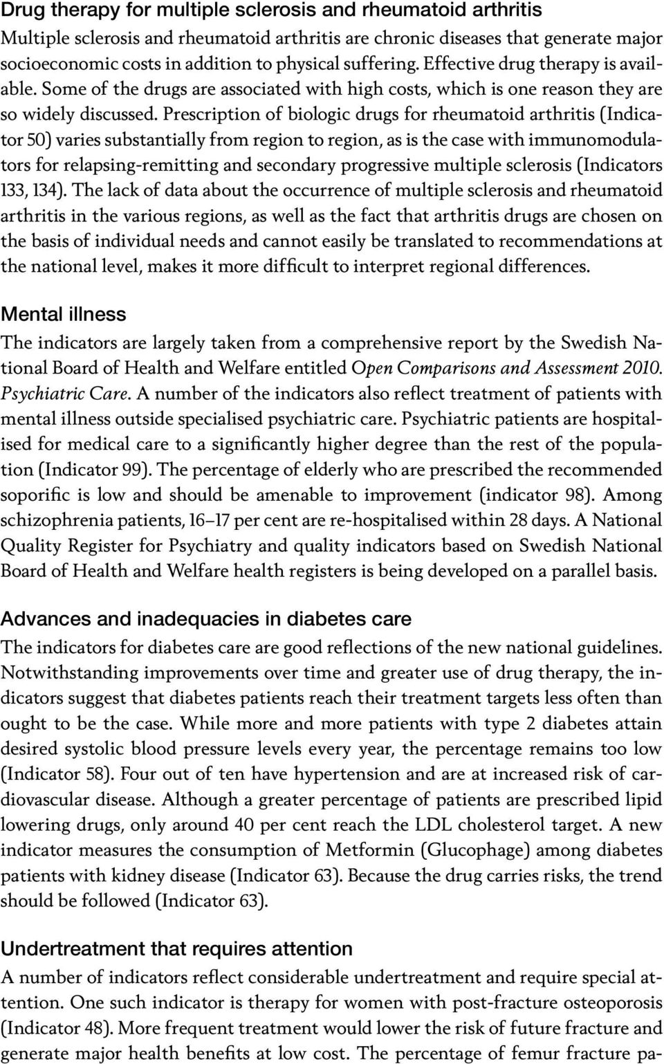 Prescription of biologic drugs for rheumatoid arthritis (Indicator 50) varies substantially from region to region, as is the case with immunomodulators for relapsing-remitting and secondary