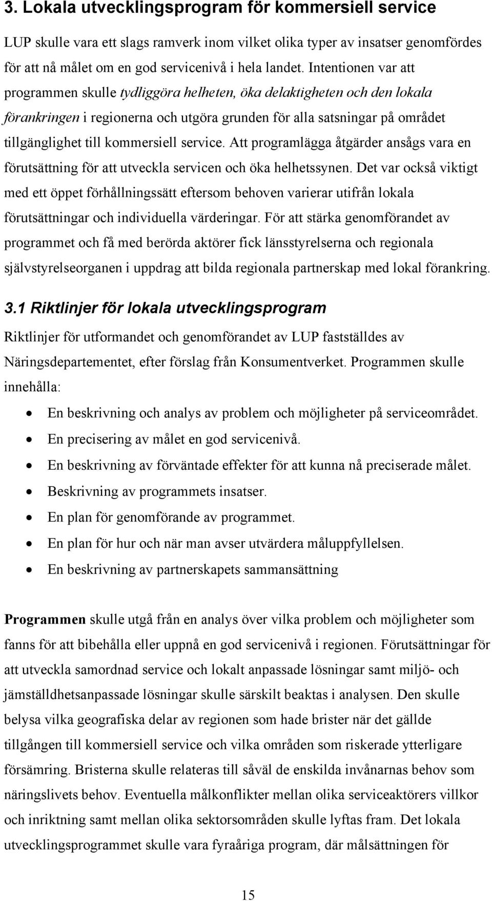 service. Att programlägga åtgärder ansågs vara en förutsättning för att utveckla servicen och öka helhetssynen.