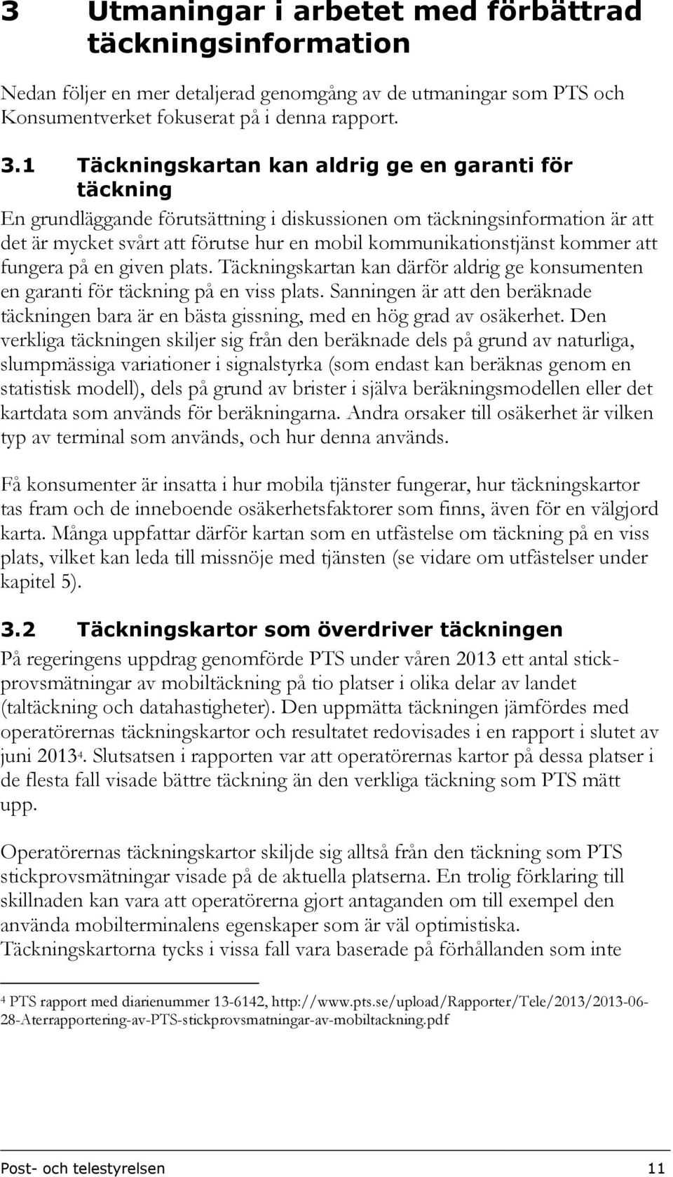 kommer att fungera på en given plats. Täckningskartan kan därför aldrig ge konsumenten en garanti för täckning på en viss plats.