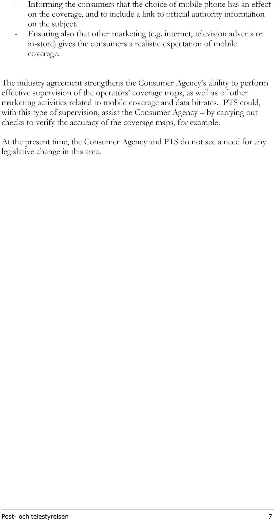 The industry agreement strengthens the Consumer Agency s ability to perform effective supervision of the operators coverage maps, as well as of other marketing activities related to mobile coverage