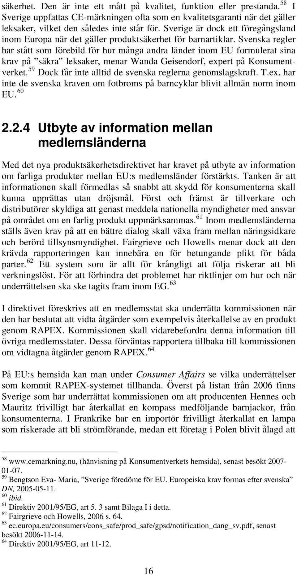 Svenska regler har stått som förebild för hur många andra länder inom EU formulerat sina krav på säkra leksaker, menar Wanda Geisendorf, expert på Konsumentverket.