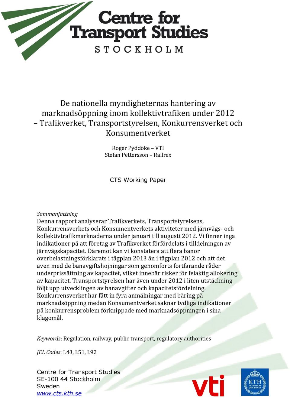 under januari till augusti 2012. Vi finner inga indikationer på att företag av Trafikverket förfördelats i tilldelningen av järnvägskapacitet.