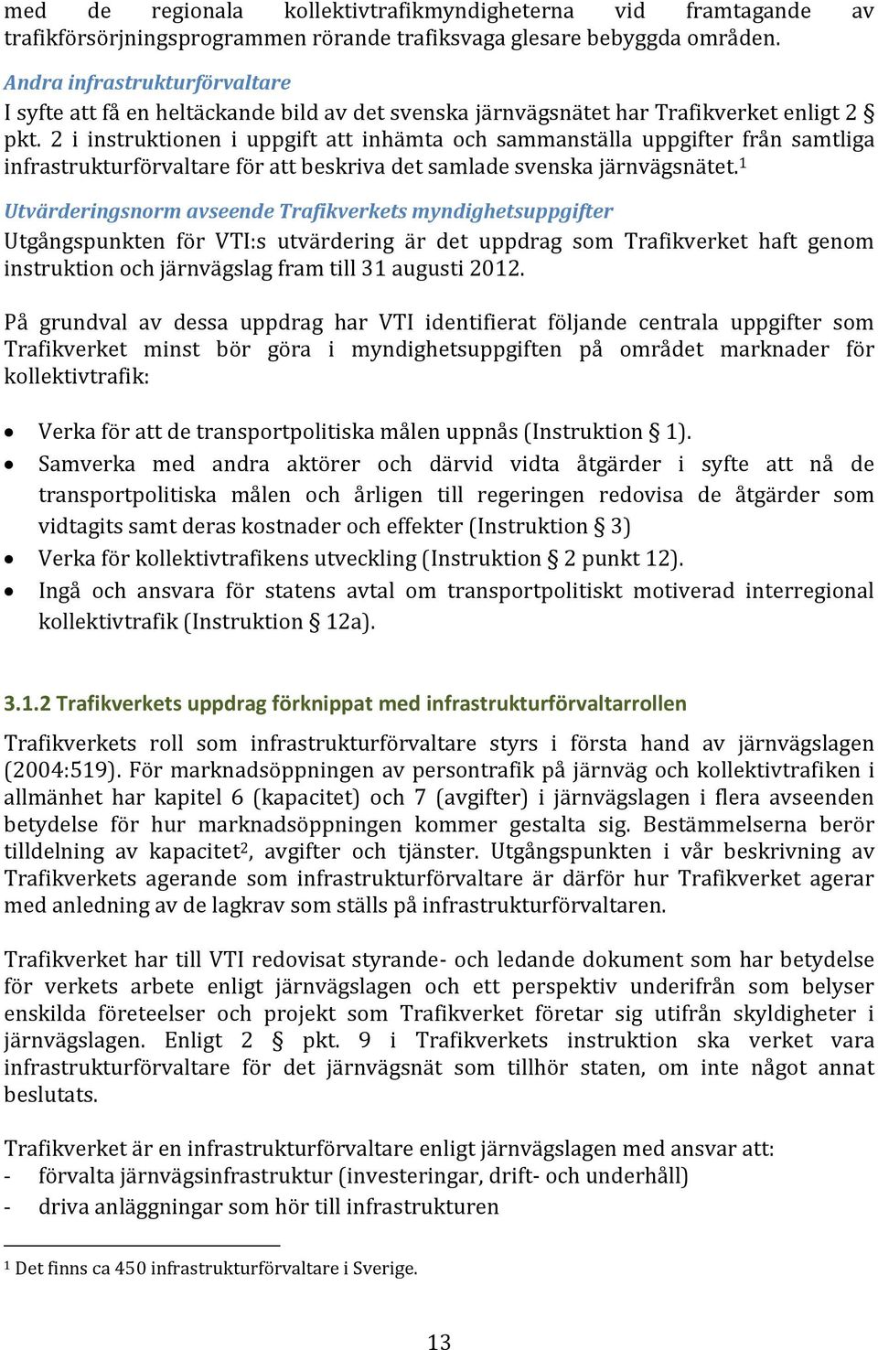 2 i instruktionen i uppgift att inhämta och sammanställa uppgifter från samtliga infrastrukturförvaltare för att beskriva det samlade svenska järnvägsnätet.