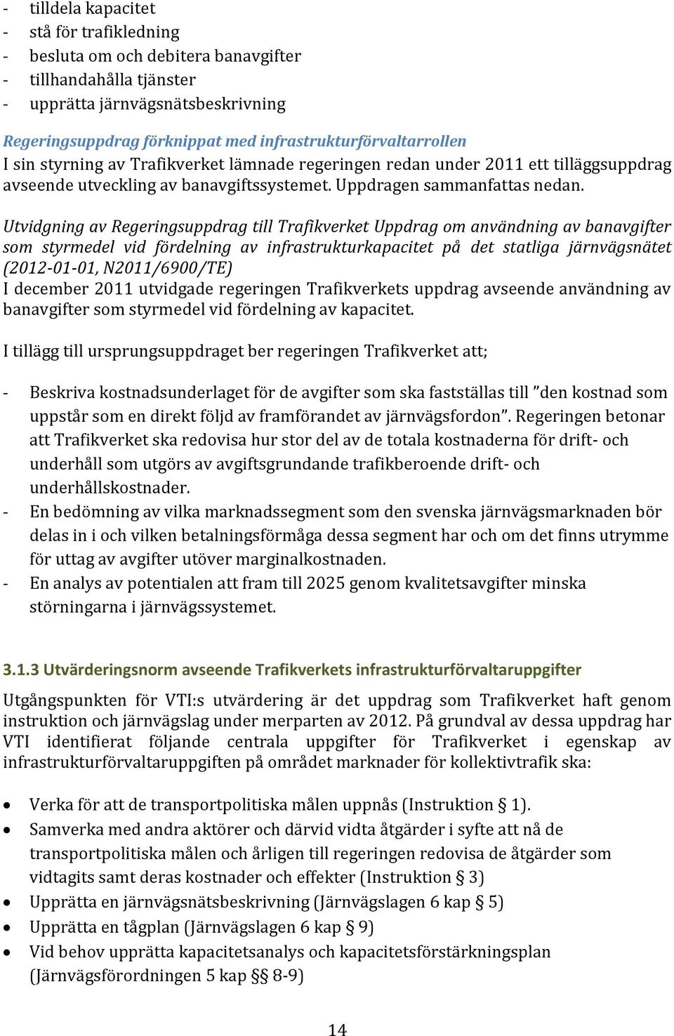 Utvidgning av Regeringsuppdrag till Trafikverket Uppdrag om användning av banavgifter som styrmedel vid fördelning av infrastrukturkapacitet på det statliga järnvägsnätet (2012-01-01, N2011/6900/TE)