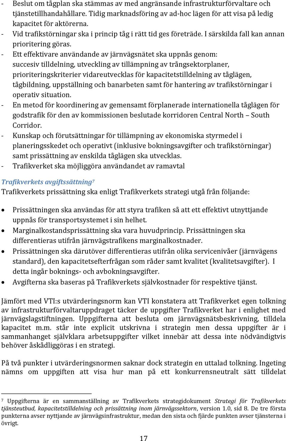 - Ett effektivare användande av järnvägsnätet ska uppnås genom: succesiv tilldelning, utveckling av tillämpning av trångsektorplaner, prioriteringskriterier vidareutvecklas för kapacitetstilldelning