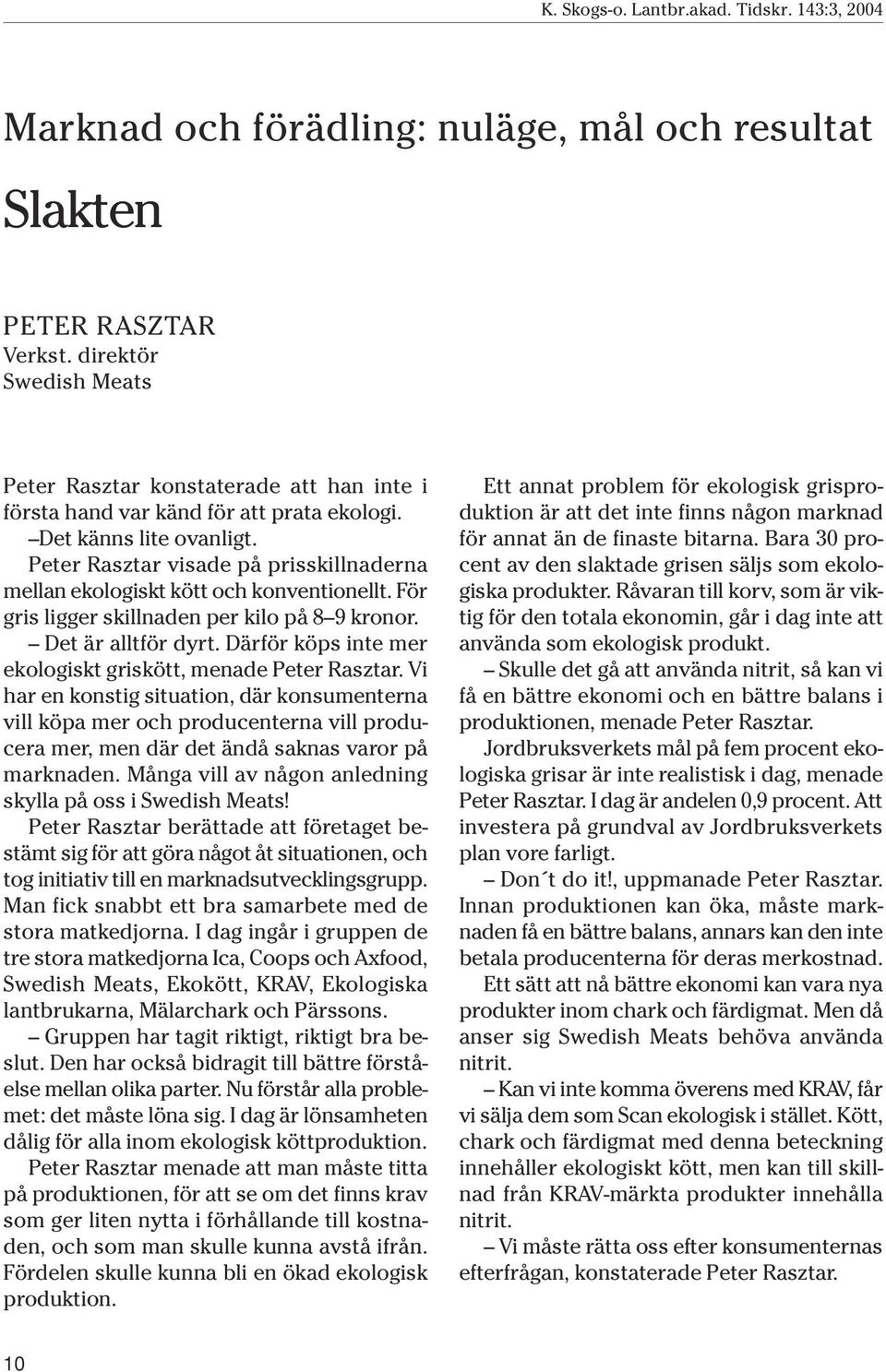 Därför köps inte mer ekologiskt griskött, menade Peter Rasztar.