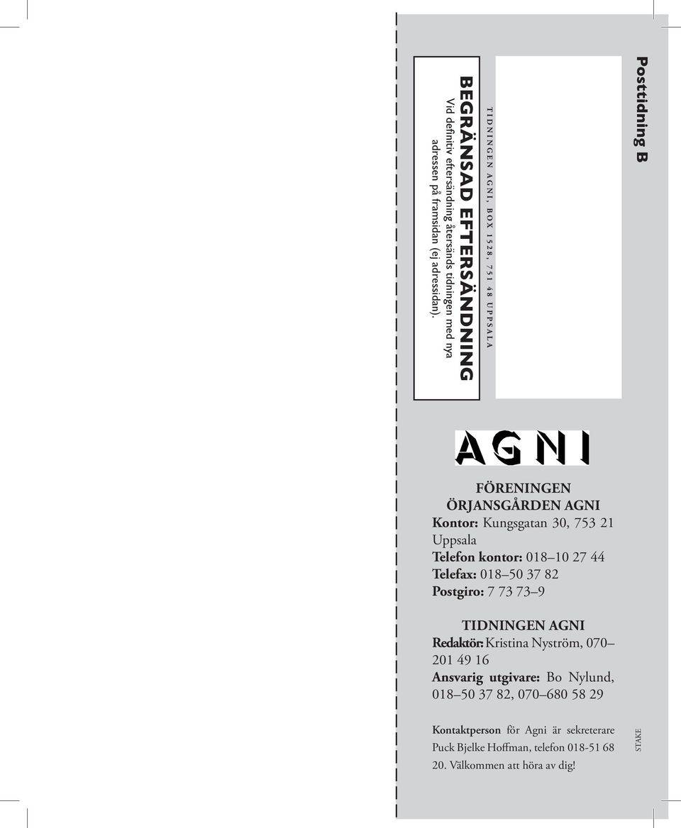 Föreningen Örjansgården Agni Kontor: Kungsgatan 30, 753 21 Uppsala Telefon kontor: 018 10 27 44 Telefax: 018 50 37 82 Postgiro: 7 73 73 9