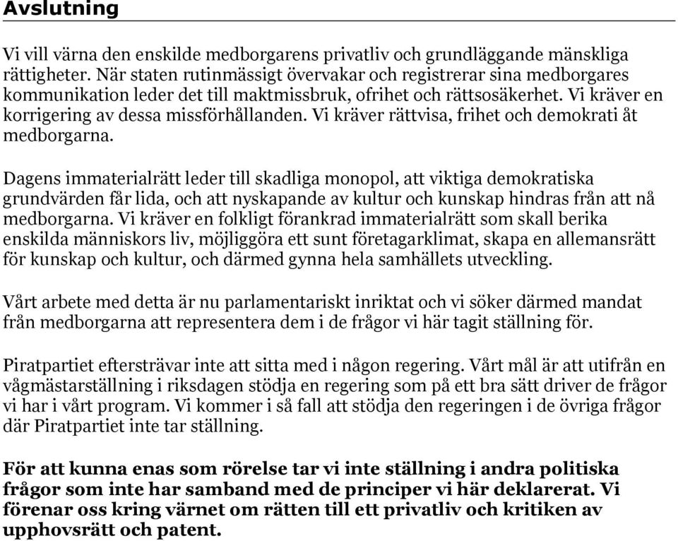 Vi kräver rättvisa, frihet och demokrati åt medborgarna.