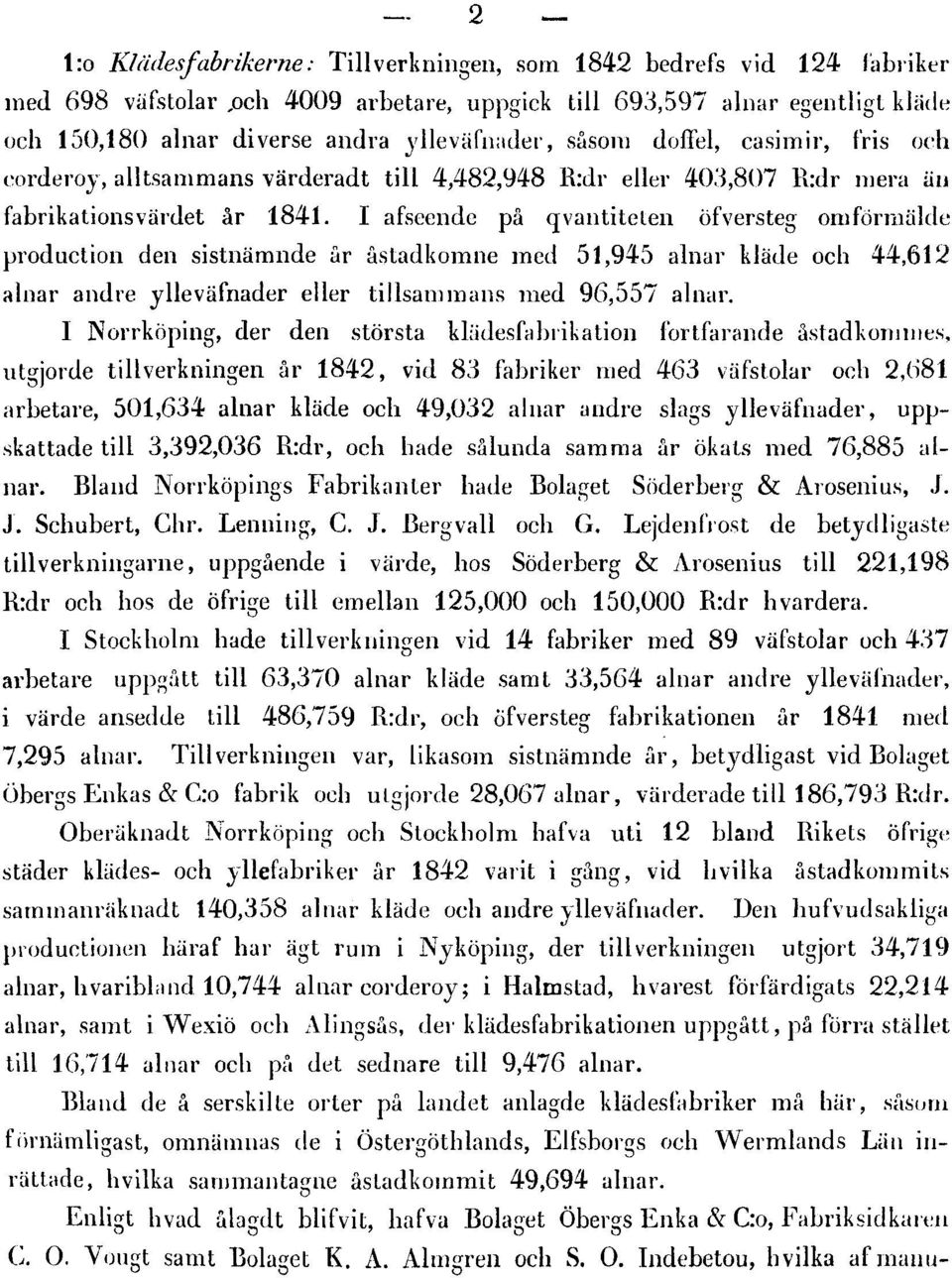 I afseende på qvantitelen öfversteg om förmälde production den sistnämnde år åstadkomne med 51,945 alnar kläde och 44,612 alnar andre ylleväfnader eller tillsammans med 96,557 alnar.