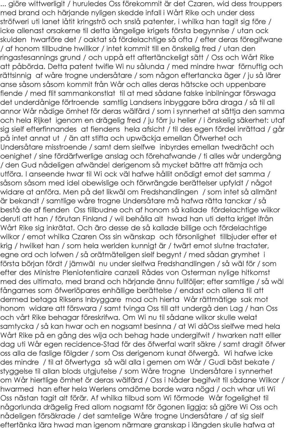 föregifwane / af honom tillbudne hwillkor / intet kommit till en önskelig fred / utan den ringastesannings grund / och uppå ett aftertänckeligt sätt / Oss och Wårt Rike att påbörda.