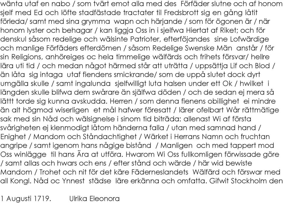 manlige Förfäders efterdömen / såsom Redelige Swenske Män anstår / för sin Religions, anhöreiges oc hela timmelige wälfärds och frihets försvar/ hellre lära uti tid / och medan något härmed står att