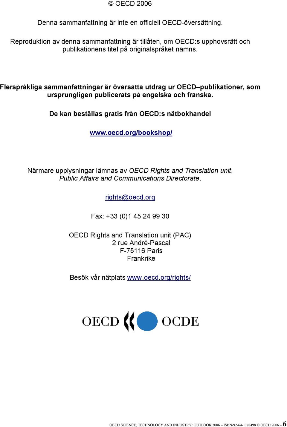 Flerspråkliga sammanfattningar är översatta utdrag ur OECD publikationer, som ursprungligen publicerats på engelska och franska. De kan beställas gratis från OECD:s nätbokhandel www.oecd.