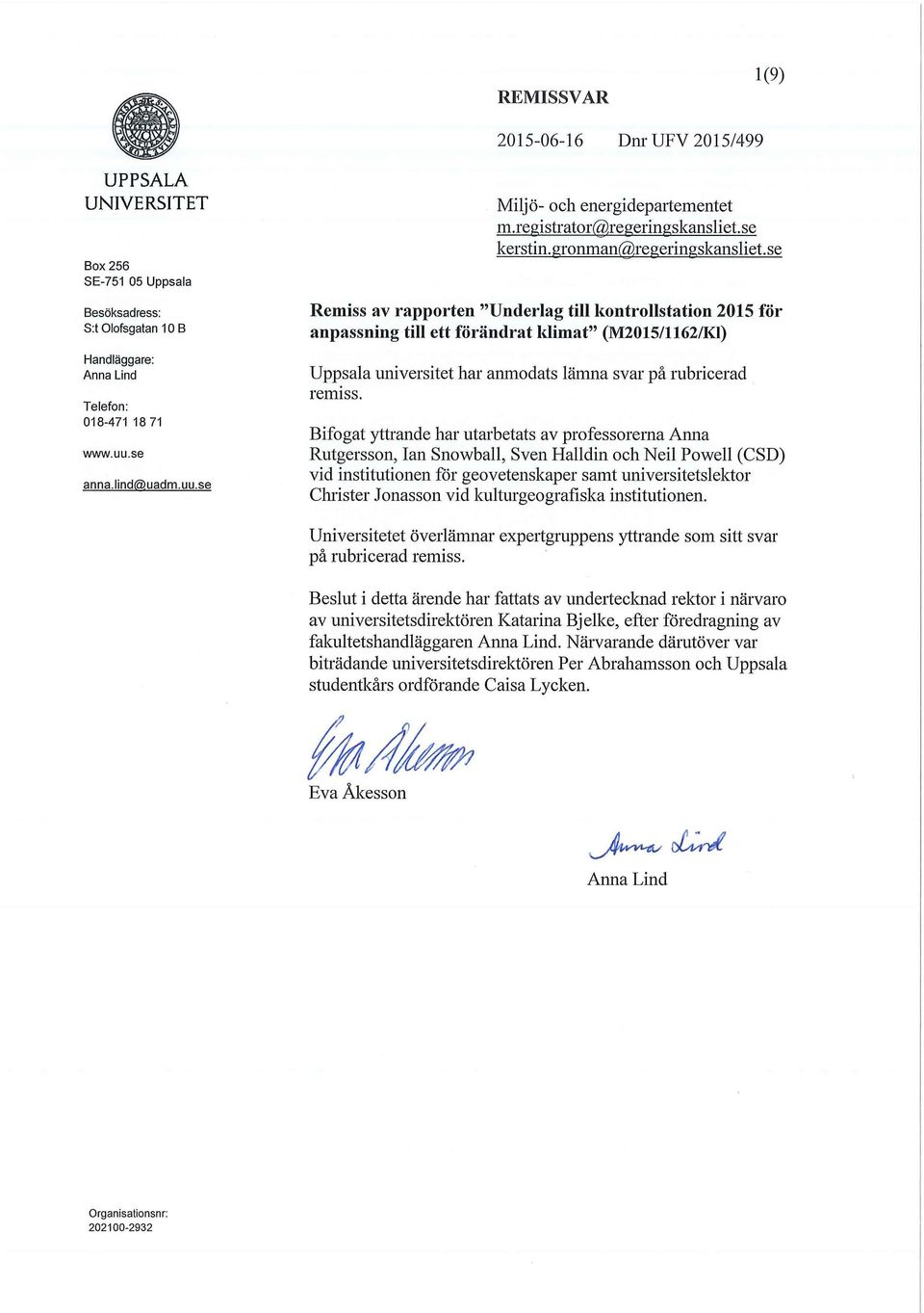 se Remiss av rapporten "Underlag till kontrollstation 2015 för anpassning till ett förändrat ldimat" (M2015/1162/Kl) Uppsala universitet har anmodats lämna svar på rubricerad remiss.