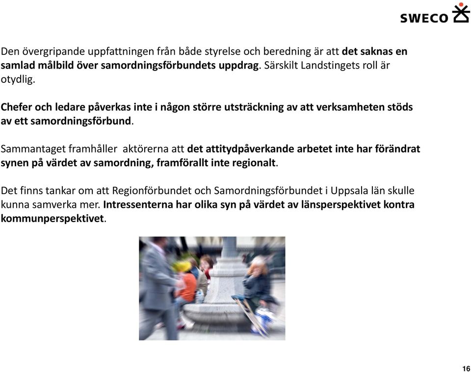 Sammantaget framhåller aktörerna att det attitydpåverkande arbetet inte har förändrat synen på värdet av samordning, framförallt inte regionalt.