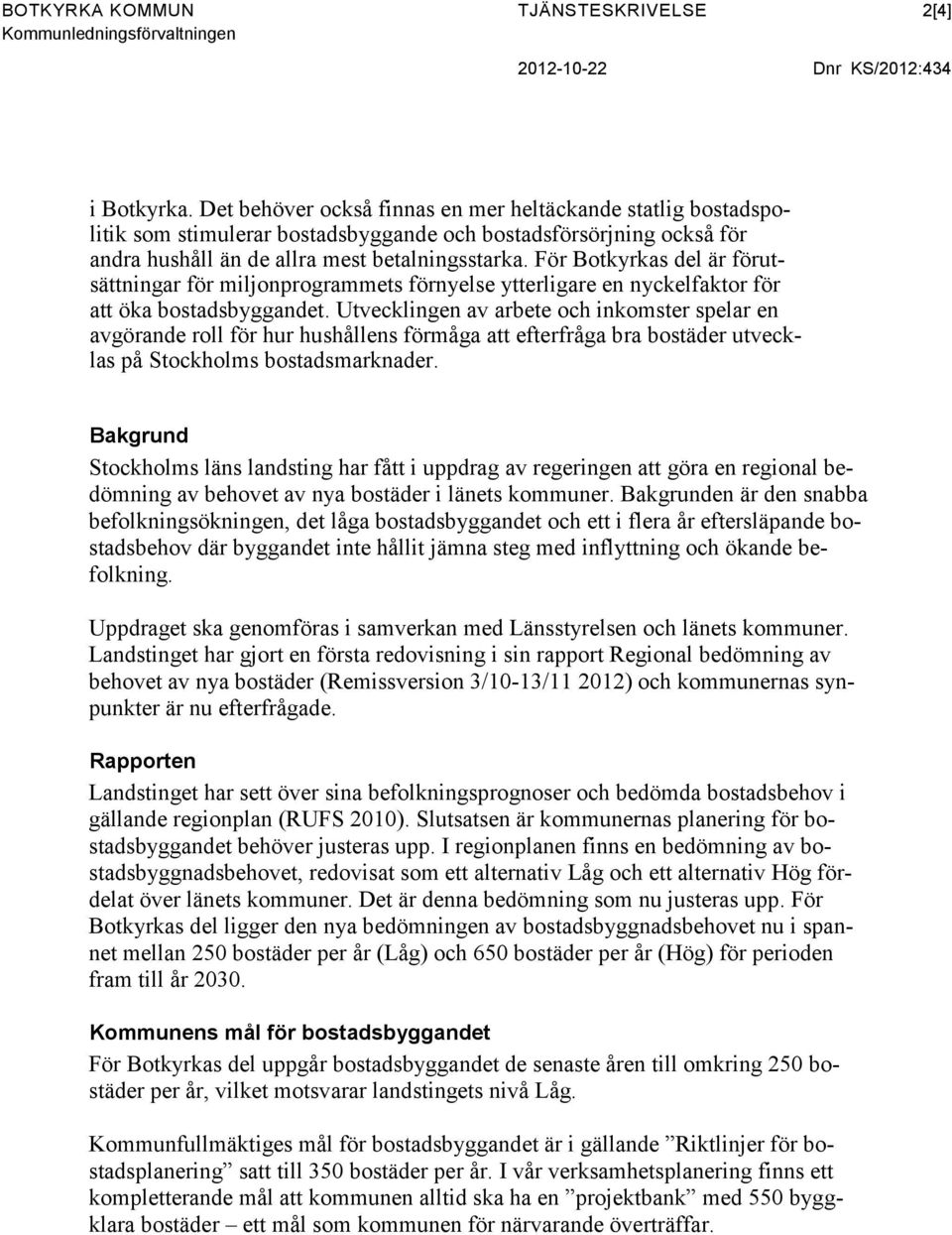 För Botkyrkas del är förutsättningar för miljonprogrammets förnyelse ytterligare en nyckelfaktor för att öka bostadsbyggandet.