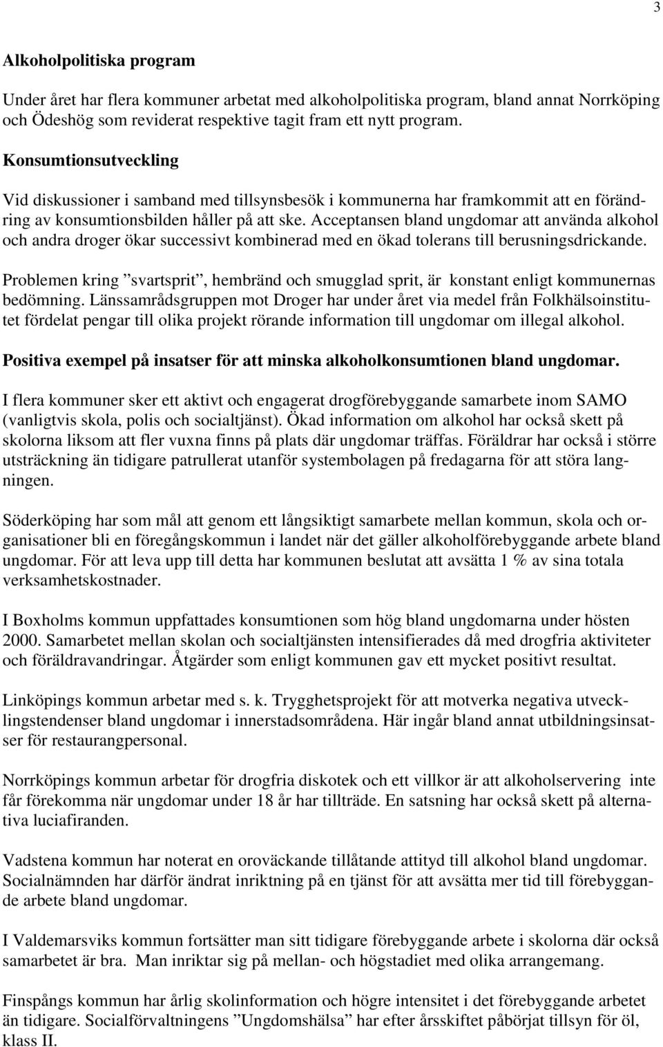 Acceptansen bland ungdomar att använda alkohol och andra droger ökar successivt kombinerad med en ökad tolerans till berusningsdrickande.