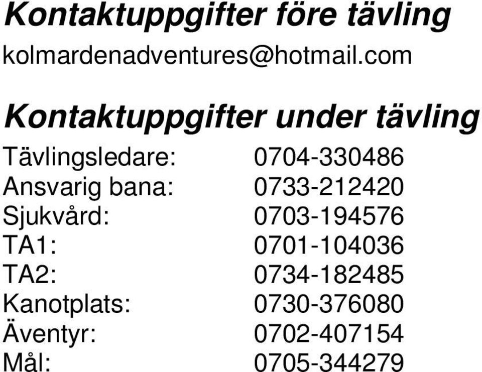 Ansvarig bana: 0733212420 Sjukvård: 0703194576 TA1: 0701104036