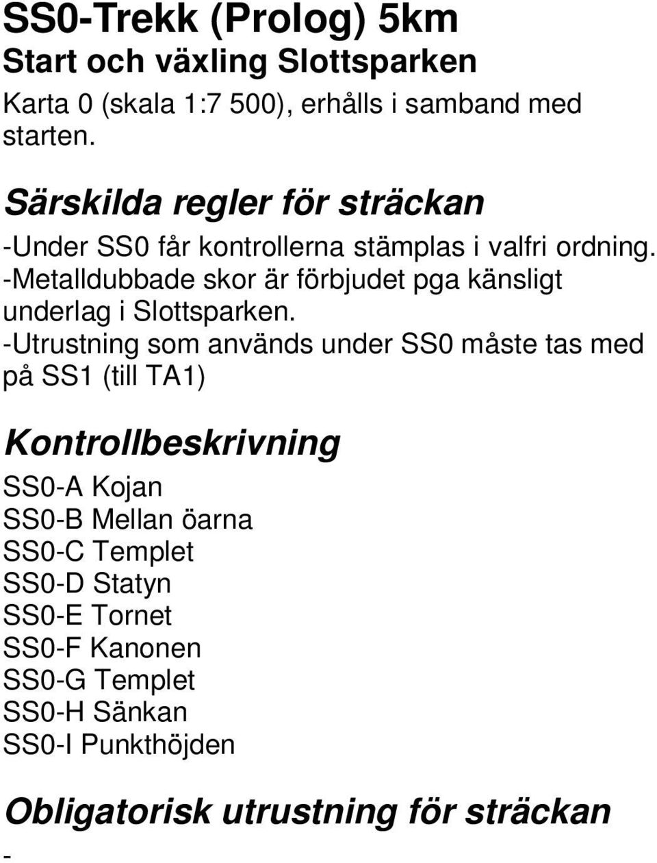 Metalldubbade skor är förbjudet pga känsligt underlag i Slottsparken.