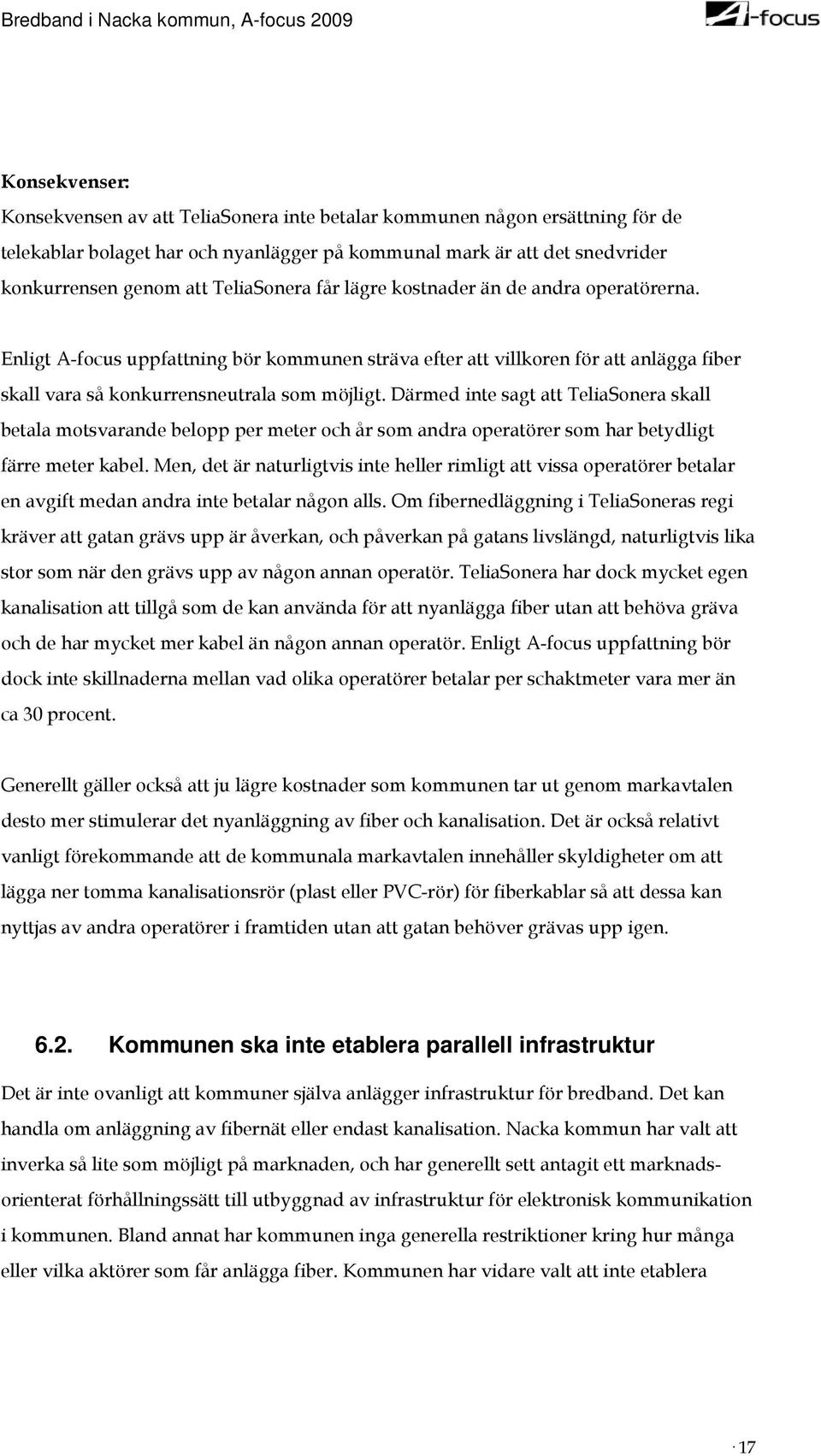 Därmed inte sagt att TeliaSonera skall betala motsvarande belopp per meter och år som andra operatörer som har betydligt färre meter kabel.