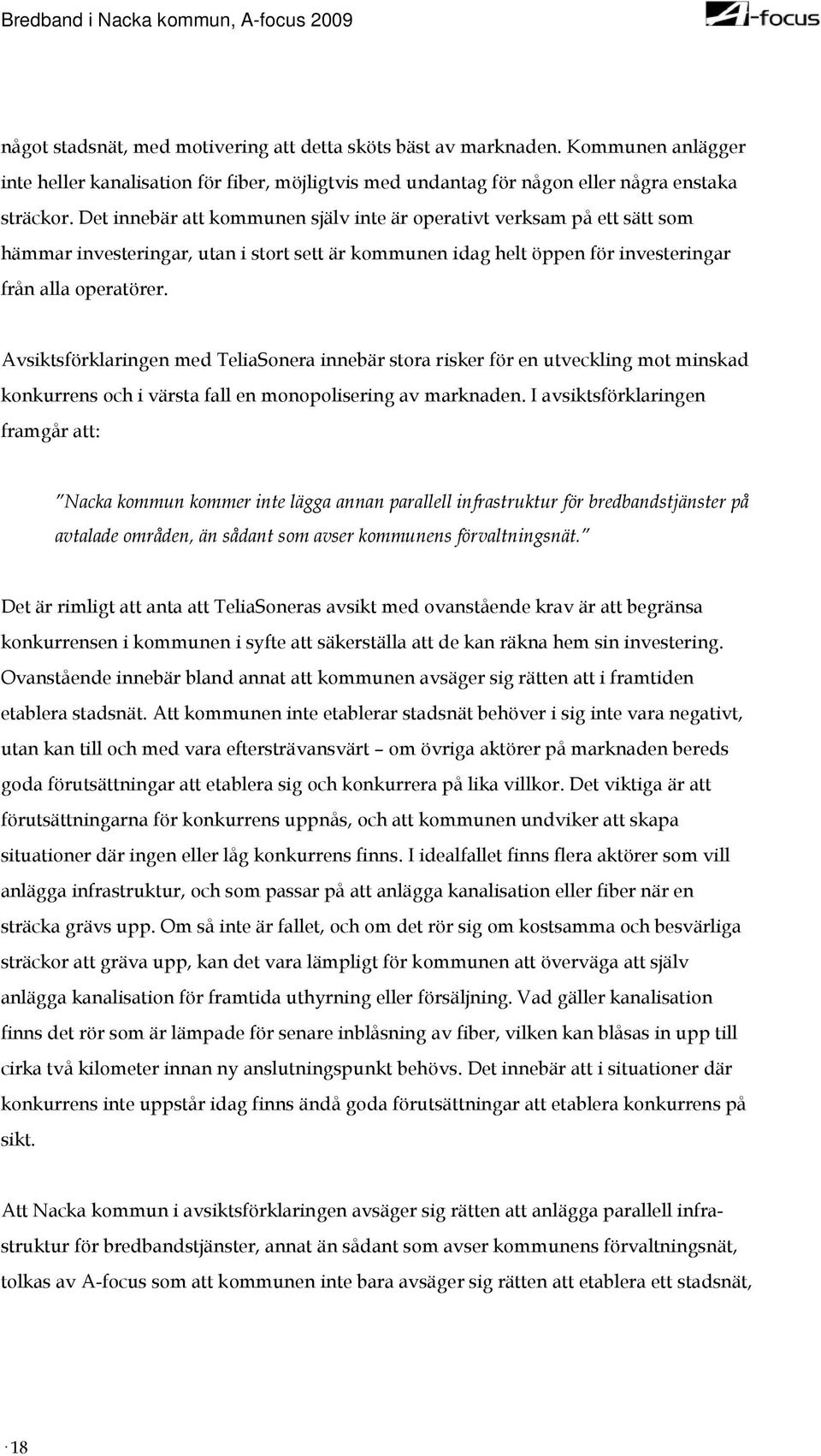 Avsiktsförklaringen med TeliaSonera innebär stora risker för en utveckling mot minskad konkurrens och i värsta fall en monopolisering av marknaden.