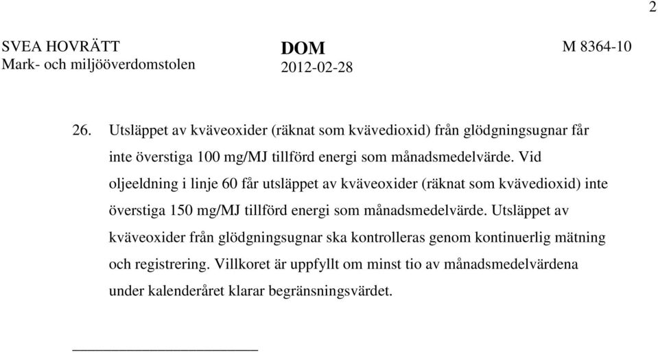 Vid oljeeldning i linje 60 får utsläppet av kväveoxider (räknat som kvävedioxid) inte överstiga 150 mg/mj tillförd energi som