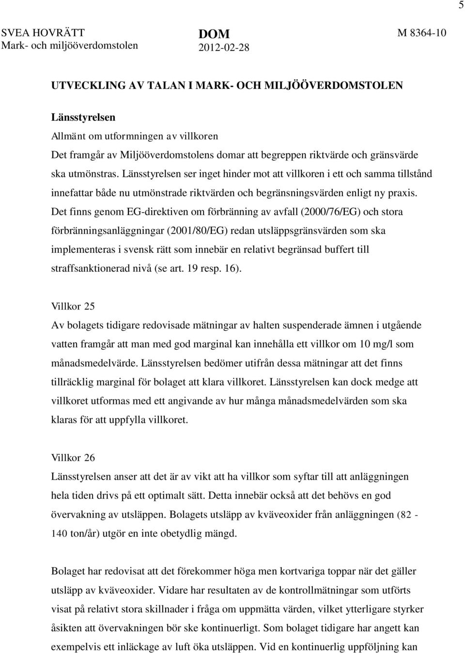 Länsstyrelsen ser inget hinder mot att villkoren i ett och samma tillstånd innefattar både nu utmönstrade riktvärden och begränsningsvärden enligt ny praxis.