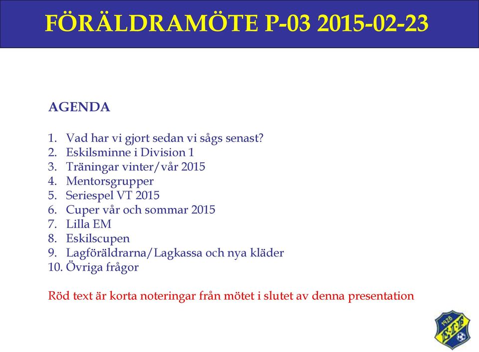 Cuper vår och sommar 2015 7. Lilla EM 8. Eskilscupen 9.