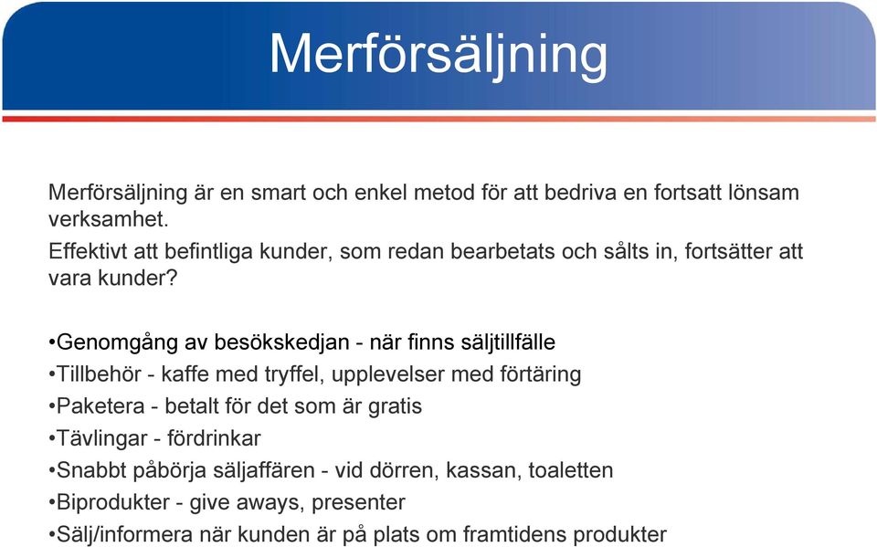 Genomgång av besökskedjan - när finns säljtillfälle Tillbehör - kaffe med tryffel, upplevelser med förtäring Paketera - betalt för