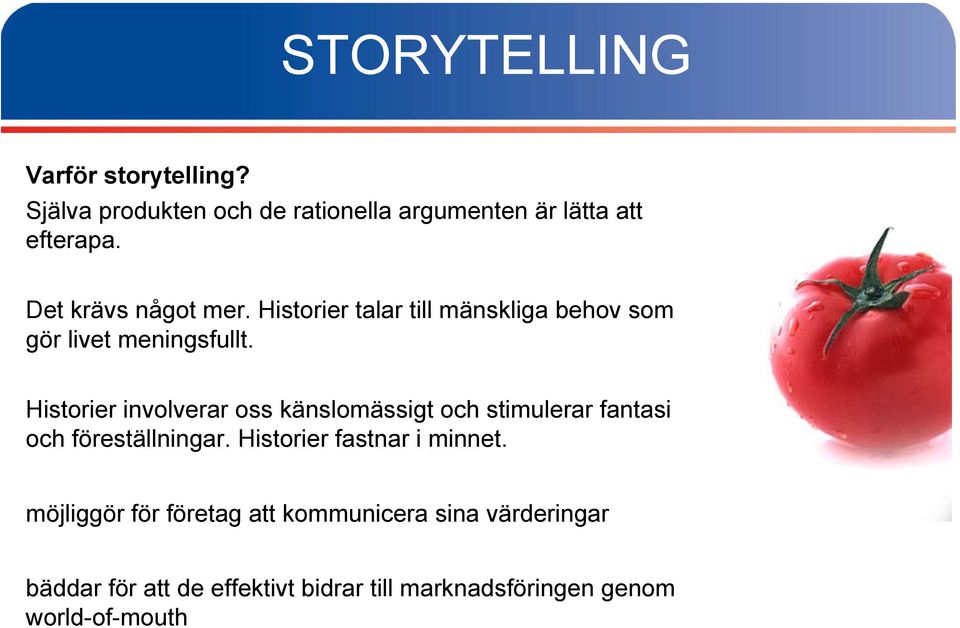 Historier involverar oss känslomässigt och stimulerar fantasi och föreställningar.