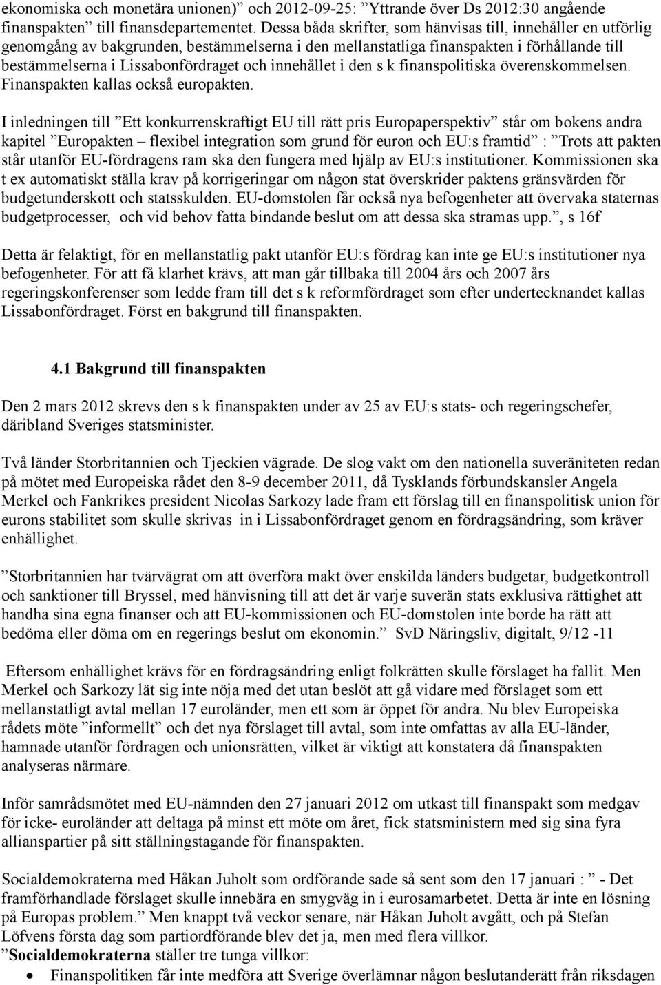 innehållet i den s k finanspolitiska överenskommelsen. Finanspakten kallas också europakten.