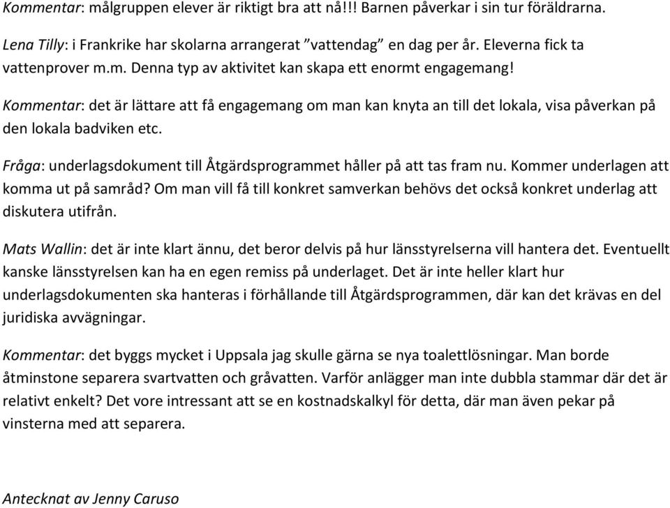 Kommer underlagen att komma ut på samråd? Om man vill få till konkret samverkan behövs det också konkret underlag att diskutera utifrån.