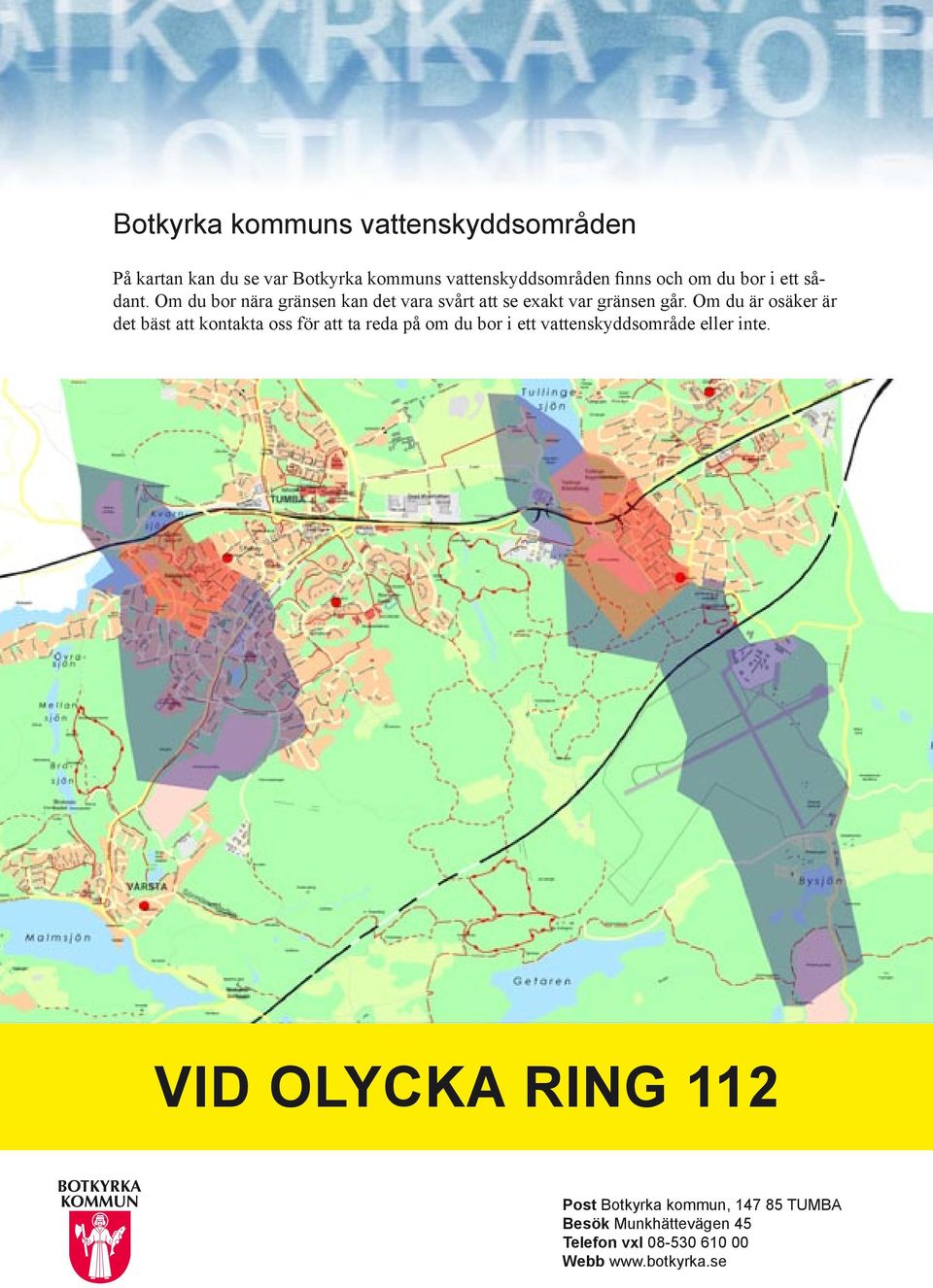 Om du är osäker är det bäst att kontakta oss för att ta reda på om du bor i ett vattenskyddsområde eller inte.