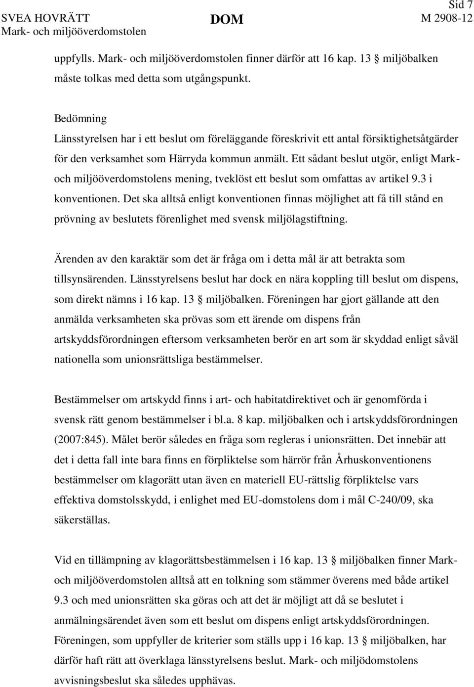 Ett sådant beslut utgör, enligt Markoch miljööverdomstolens mening, tveklöst ett beslut som omfattas av artikel 9.3 i konventionen.