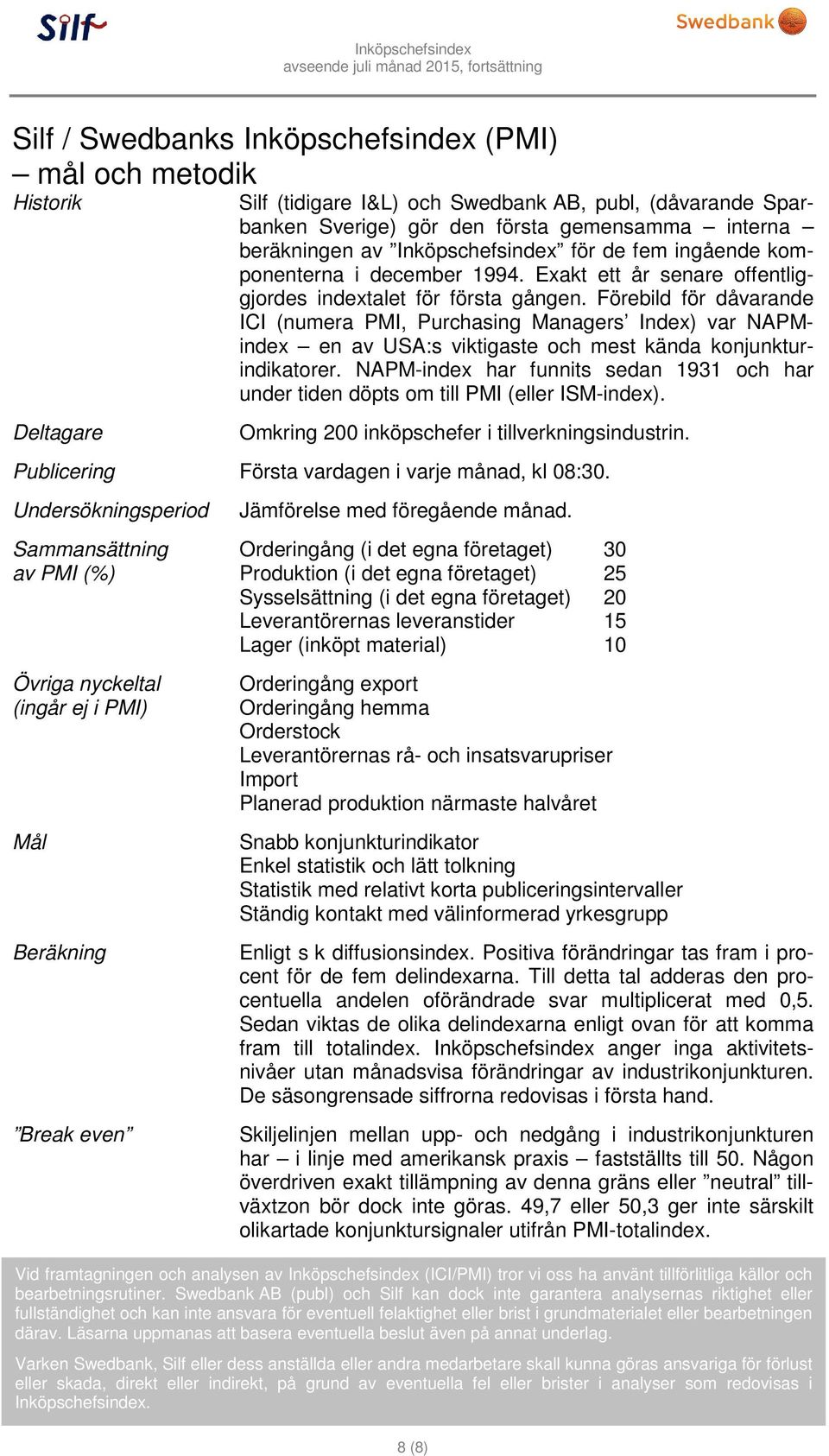 Förebild för dåvarande ICI (numera PMI, Purchasing Managers Index) var NAPMindex en av USA:s viktigaste och mest kända konjunkturindikatorer.